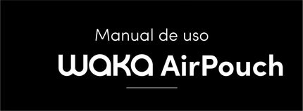 WAKA AirPouch - Manual de uso