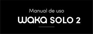 Manual de uso - WAKA SOLO 2
