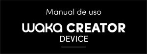 Manual de uso  - WAKA CREATOR DISPOSITIVO