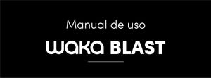 Manual de uso - WAKA BLAST
