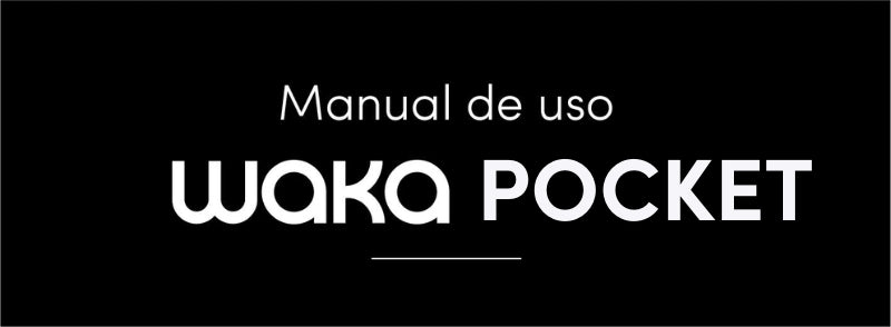 Manual de uso - WAKA POCKET